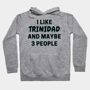 I Like Trinidad And Maybe 3 People Hoodie